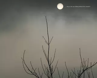 why is the sun hiding behind the clouds?